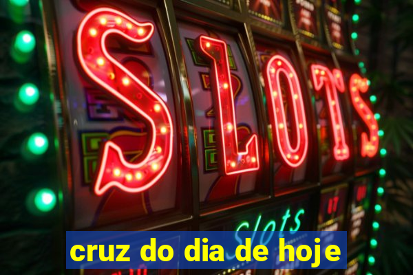 cruz do dia de hoje